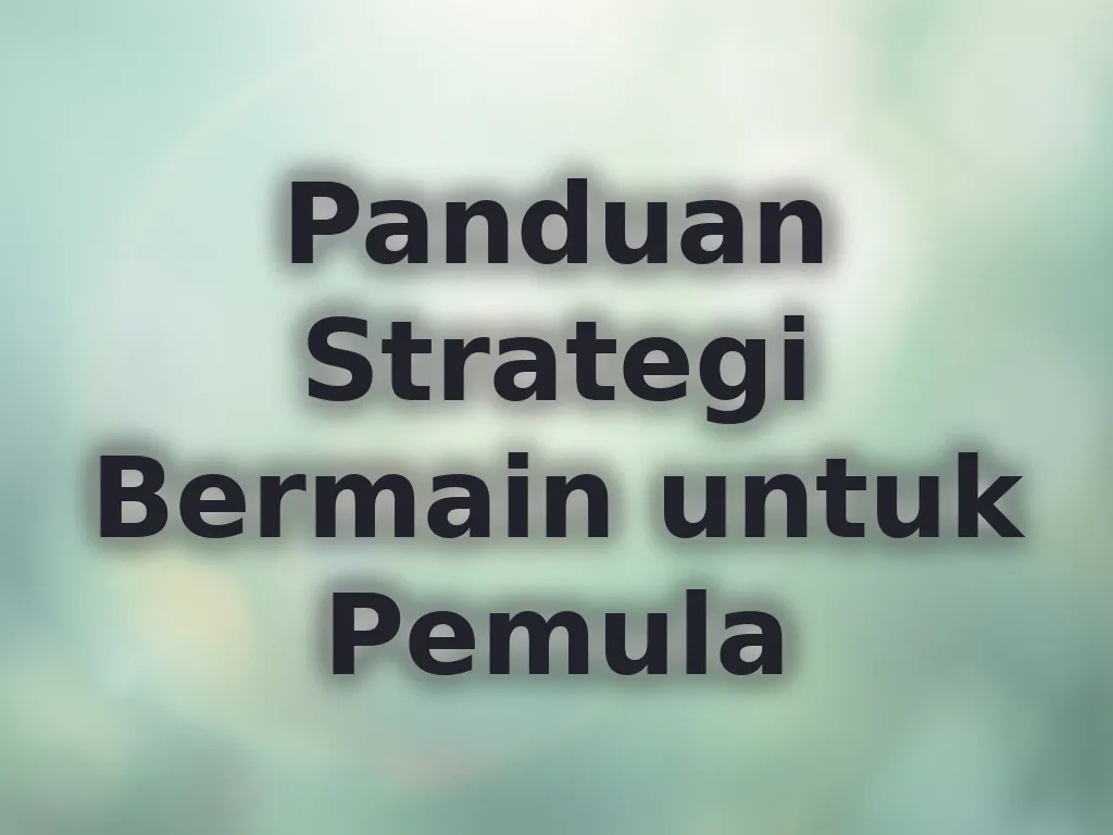 Panduan Strategi Bermain untuk Pemula