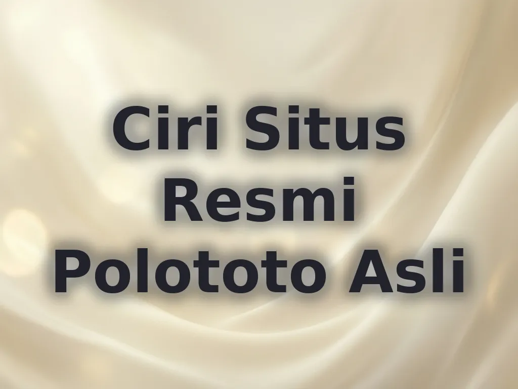 Ciri Situs Resmi Polototo Asli