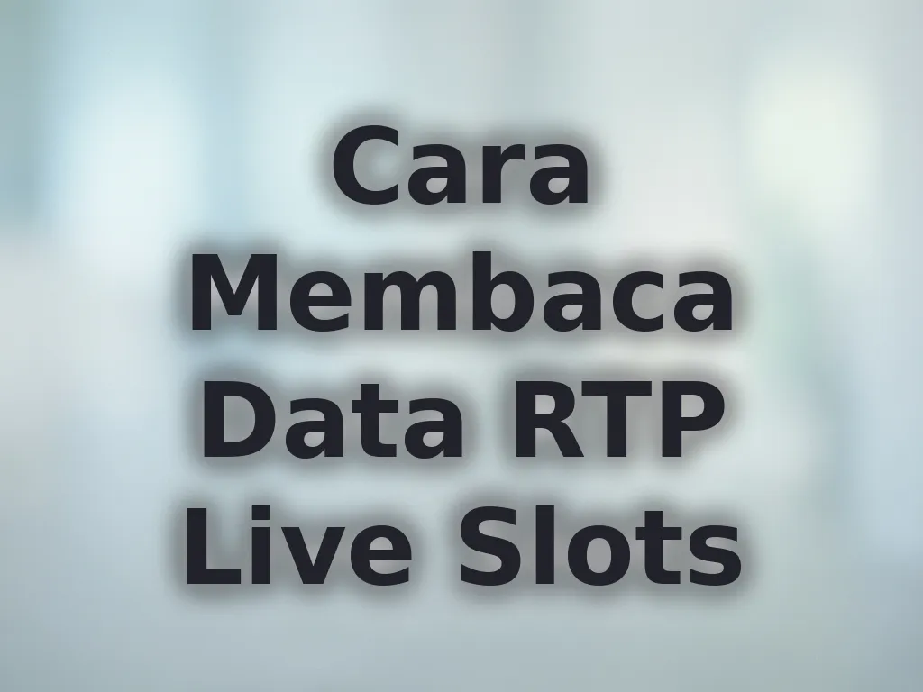 Cara Membaca Data RTP Live Slots